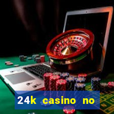 24k casino no deposit bonus