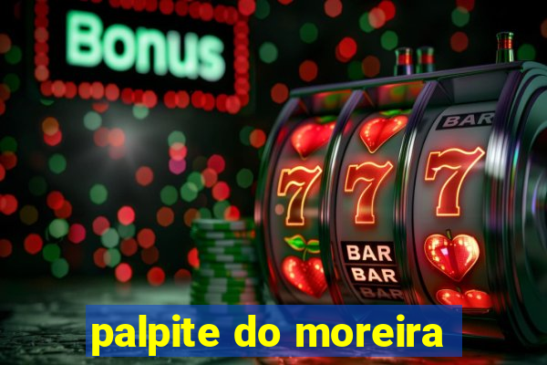 palpite do moreira