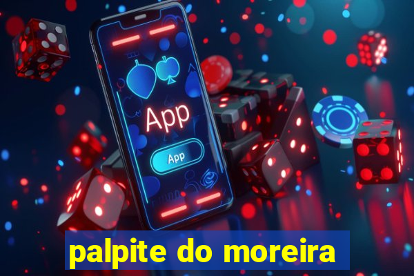 palpite do moreira