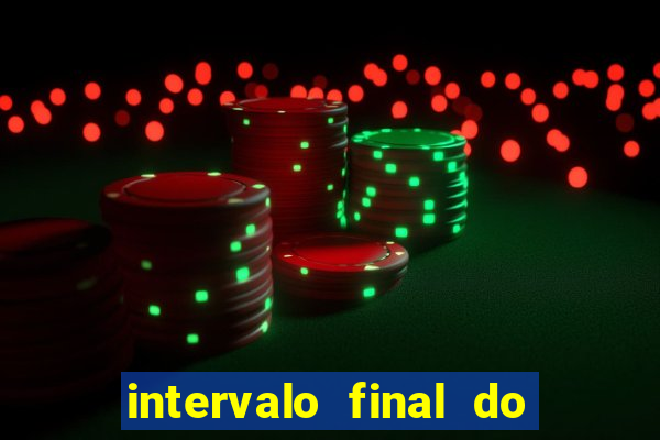 intervalo final do jogo 1bet