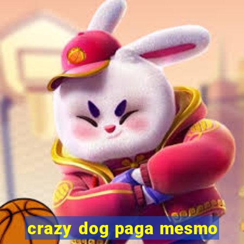 crazy dog paga mesmo