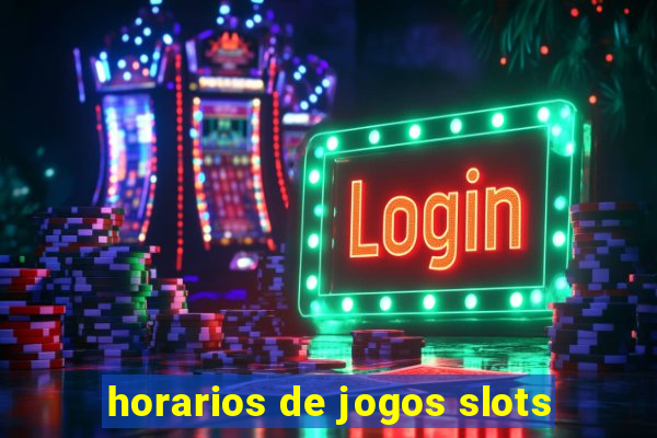 horarios de jogos slots