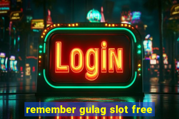 remember gulag slot free