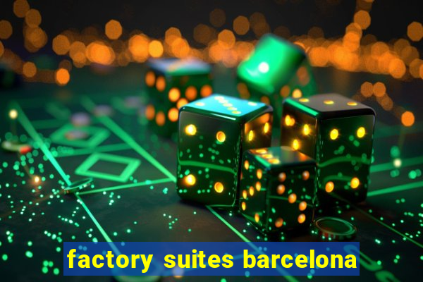 factory suites barcelona