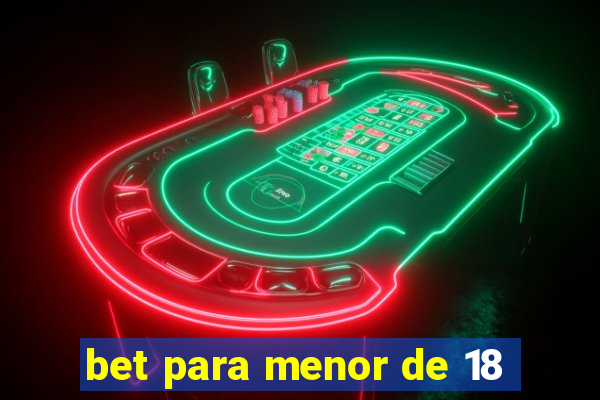 bet para menor de 18