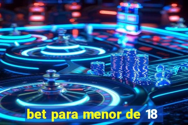 bet para menor de 18