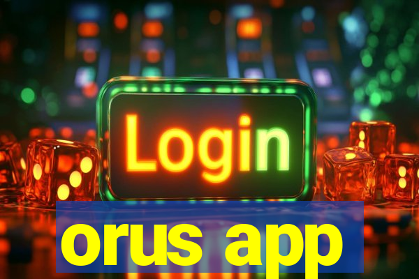 orus app