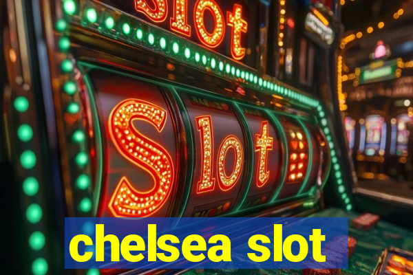 chelsea slot