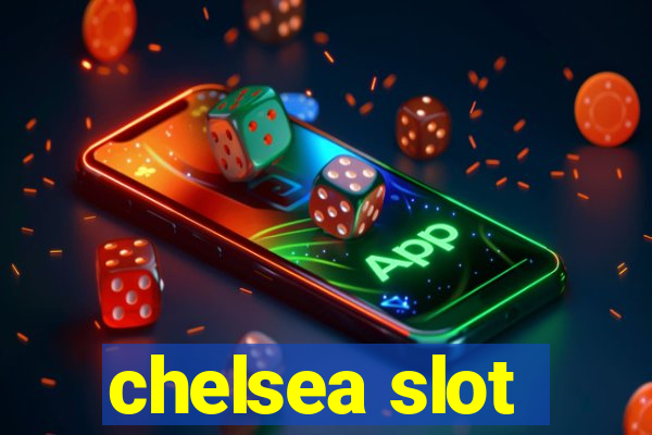 chelsea slot