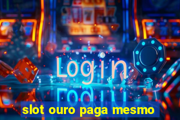 slot ouro paga mesmo