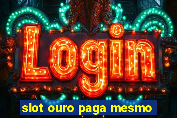 slot ouro paga mesmo