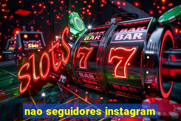 nao seguidores instagram