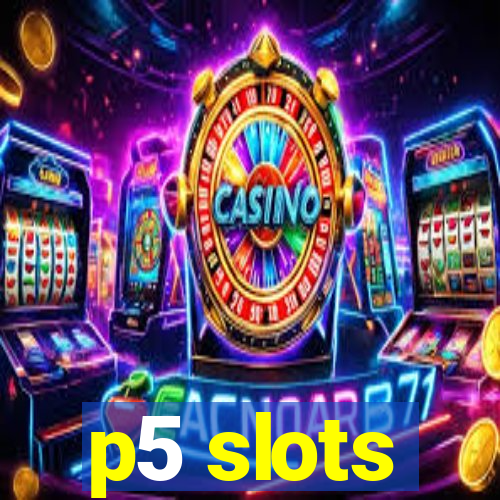 p5 slots