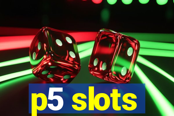 p5 slots