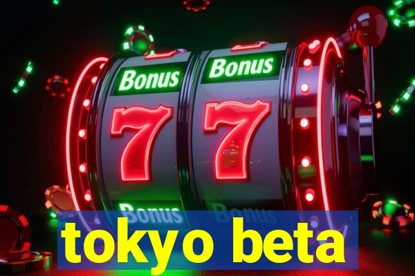 tokyo beta