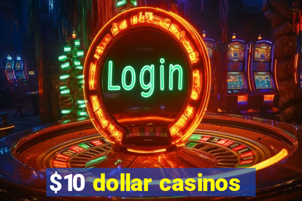 $10 dollar casinos