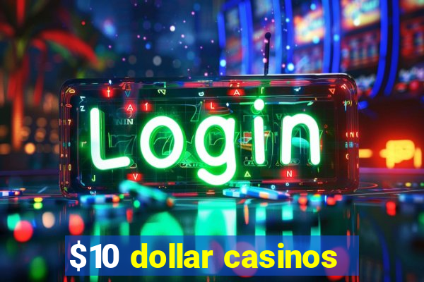 $10 dollar casinos