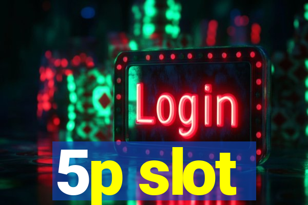 5p slot