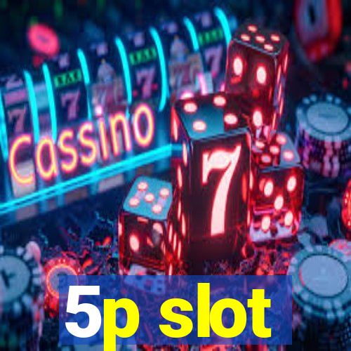 5p slot