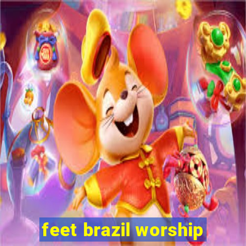 feet brazil worship