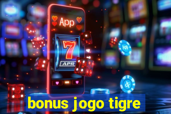 bonus jogo tigre