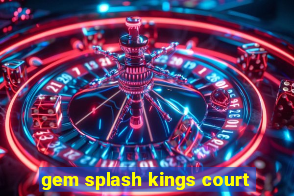 gem splash kings court