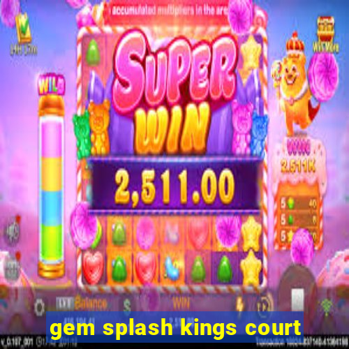 gem splash kings court