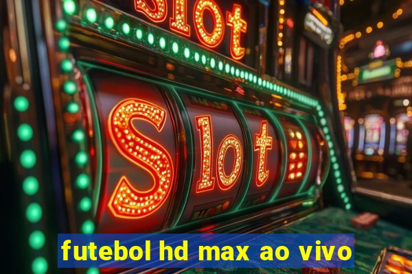 futebol hd max ao vivo