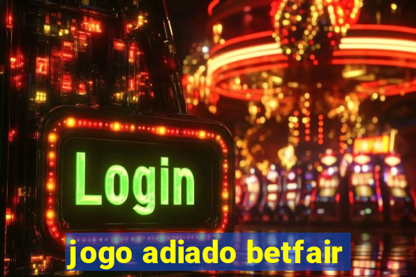 jogo adiado betfair