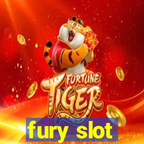 fury slot