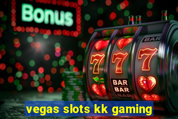 vegas slots kk gaming