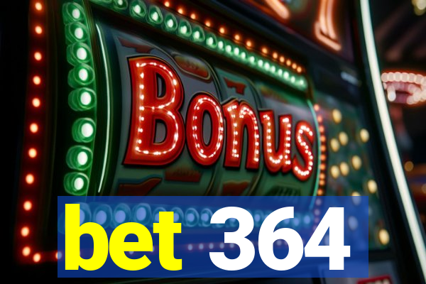 bet 364