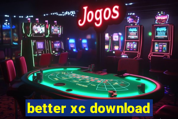 better xc download