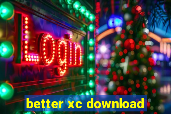 better xc download