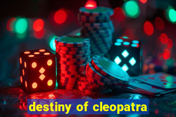 destiny of cleopatra