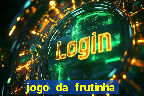 jogo da frutinha que ganha dinheiro