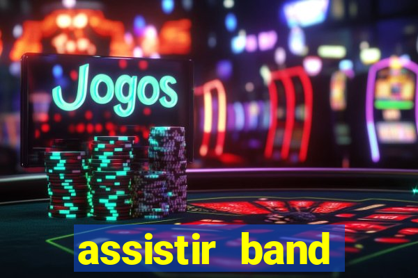 assistir band online ao vivo gratis