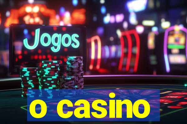 o casino