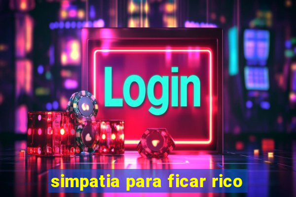 simpatia para ficar rico