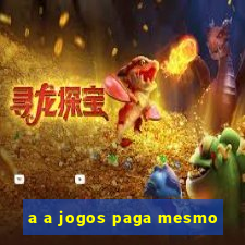 a a jogos paga mesmo