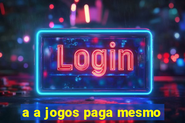 a a jogos paga mesmo