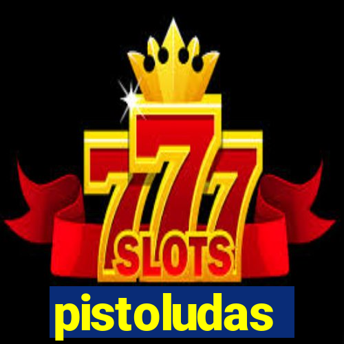 pistoludas