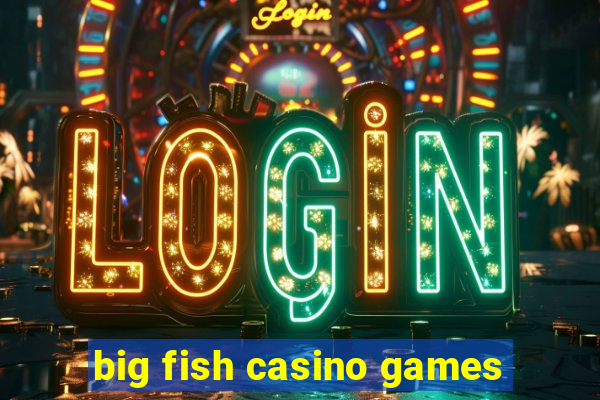 big fish casino games