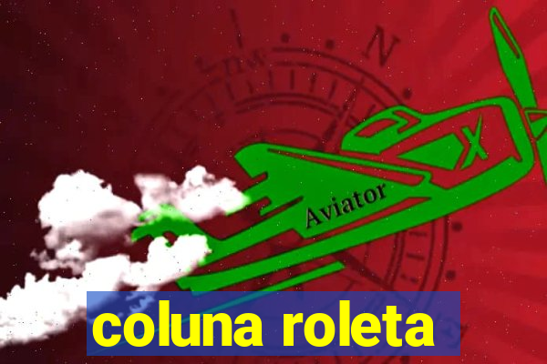 coluna roleta