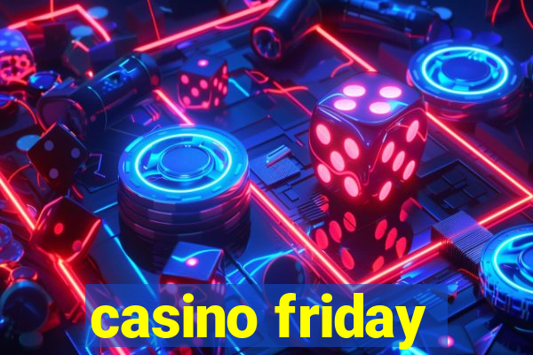 casino friday