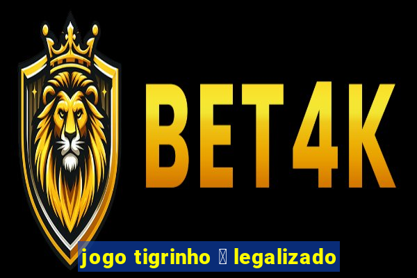 jogo tigrinho 茅 legalizado