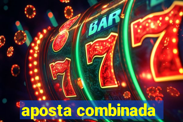 aposta combinada