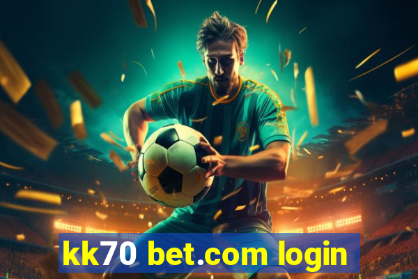 kk70 bet.com login