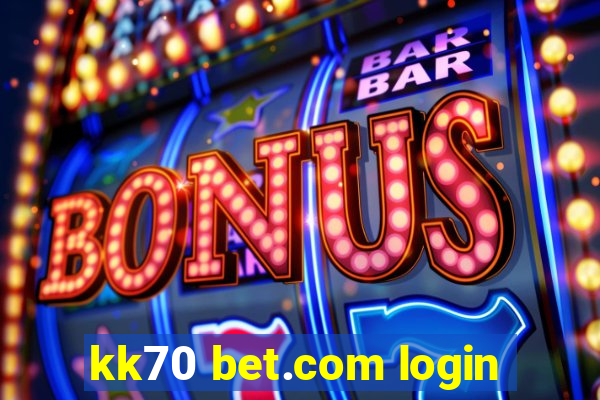 kk70 bet.com login