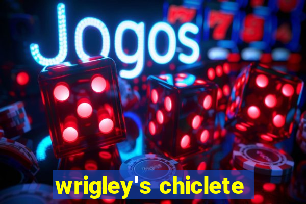 wrigley's chiclete